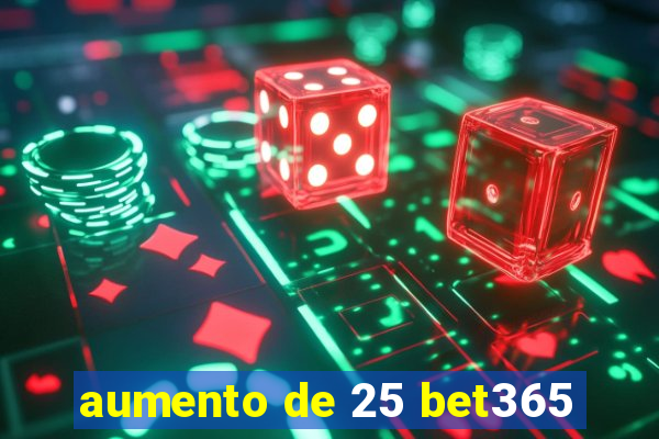 aumento de 25 bet365